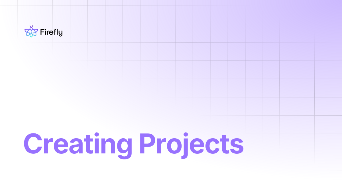 Creating Projects | Firefly Docs