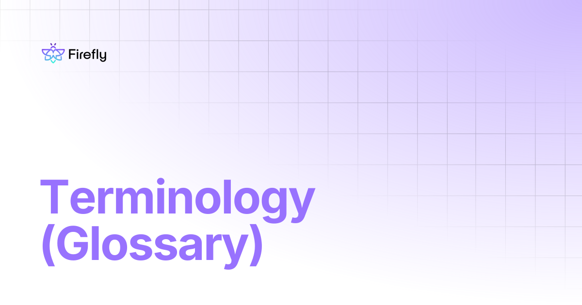 Terminology (Glossary) | Firefly Docs