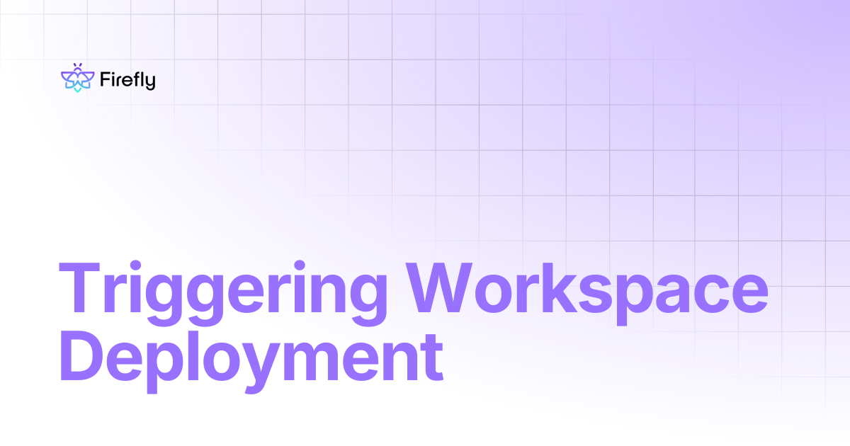 Triggering Workspace Deployment | Firefly Docs